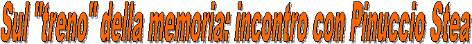 Sul "treno" della memoria: incontro con Pinuccio Stea